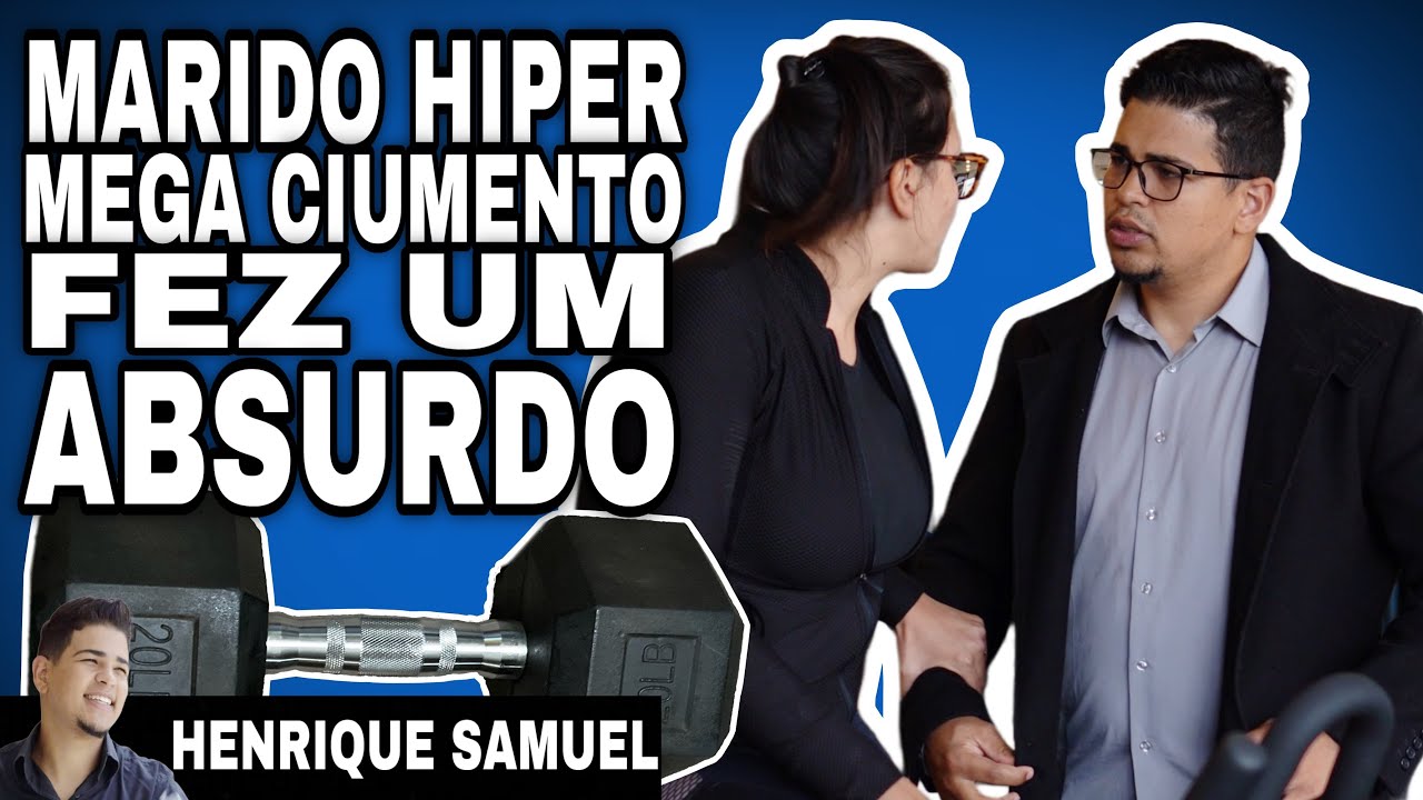 Hiper mega ciumento esse marido sai dos limites l Henrique Samuel