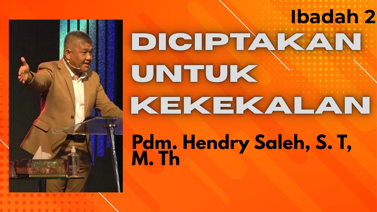 Ibadah 2 | 1 Maret 2026 | Pdm. Hendry Saleh, S. T, M. Th | Diciptakan Untuk Kekekalan