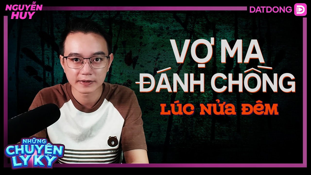 CHUYỆN MA #79: Ly kỳ và chua xót VỢ MA ĐÁNH CHỒNG LÚC NỬA ĐÊM