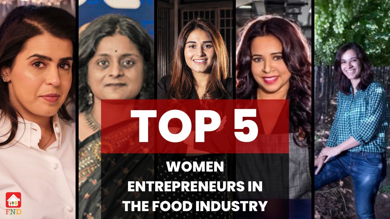 Top 5 Women Entrepreneurs In The Food Industry