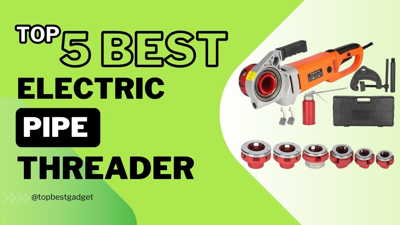 Top 5 Best Electric Pipe Threader 2024