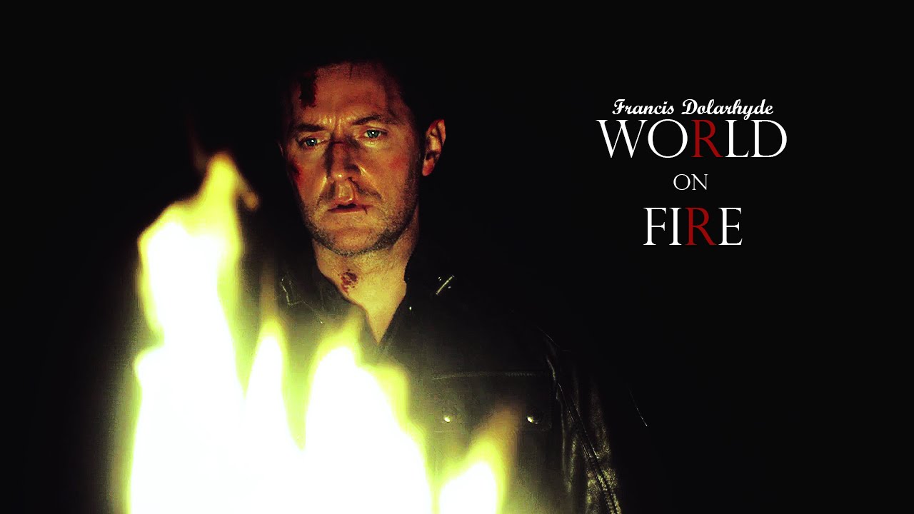 Francis Dolarhyde || World on Fire