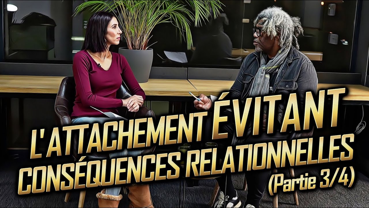 L'ATTACHEMENT ÉVITANT - CONSÉQUENCES RELATIONNELLES 3/4
