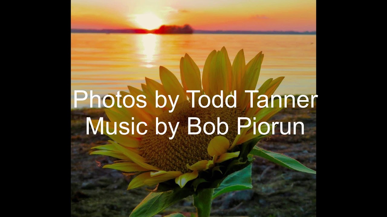 Beautiful music by Bob Piorun and beautiful photographs by Todd Tanner