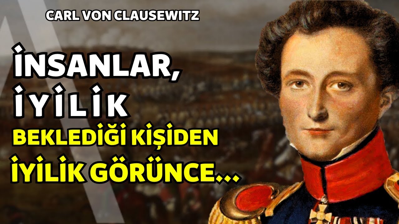 İnsanlar İyilik Beklediği Kişiden İyilik Görünce... I Prusyalı General Carl von Clausewitz Sözleri