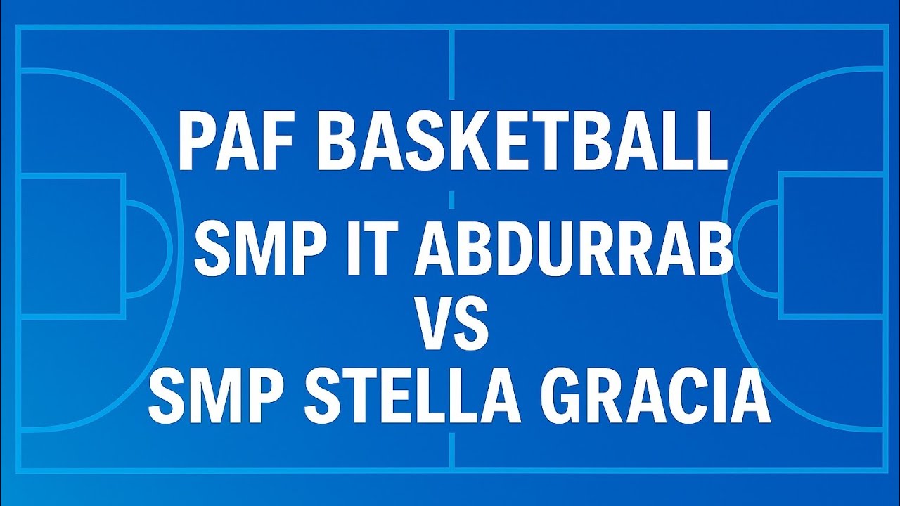 SEMI FINAL PAF BASKETBALL SMP IT ABDURRAB VS SMP STELLA GRACIA