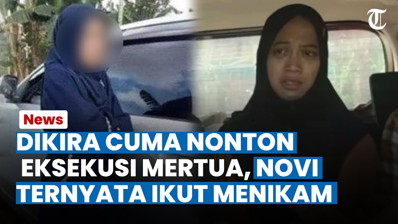 SI EKSEKUTOR MERINDING, Lihat Novi Ikutan Tikam Mertua di Mobil, Dikira Cuma Nonton saat Pembunuhan