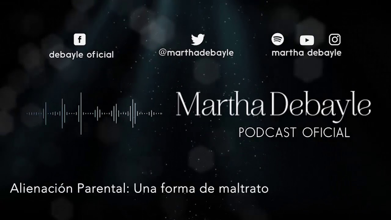 Alienaci&oacute;n Parental: Una forma de maltrato, con Asunci&oacute;n Tejedor | Martha Debayle
