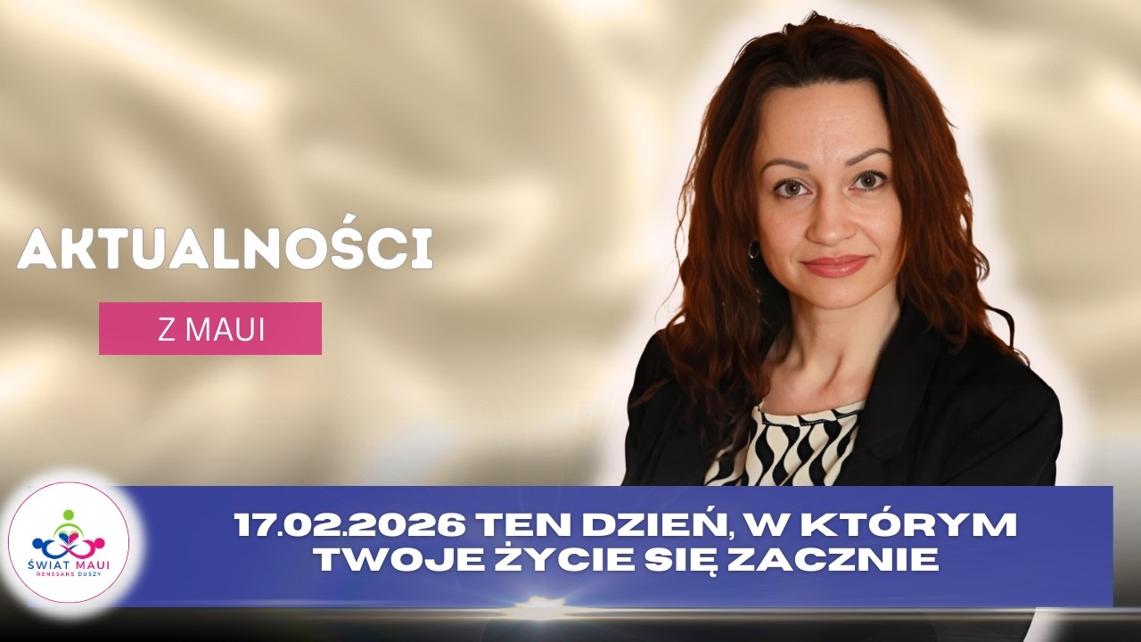 17.02.2026 TEN DZIEŃ, W  KTÓRYM TWOJE ŻYCIE SIĘ ZACZNIE #Channeling #Energia #medium #swiatmaui