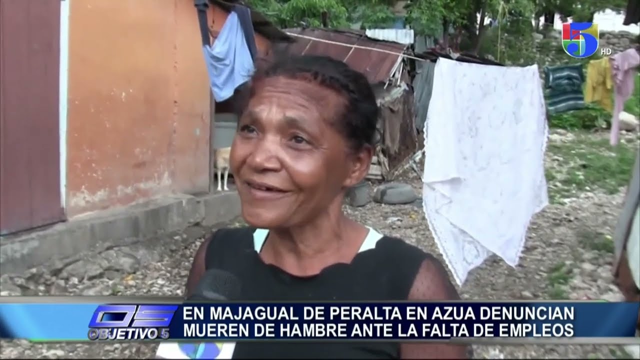 En Majagual de peralta en Azua denuncian mueren de hambre ante la falta de empleos | Objetivo 5