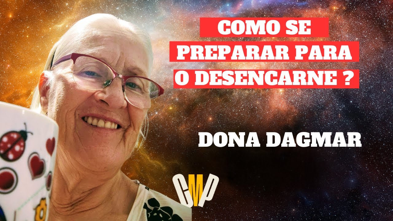 COMO SE PREPARAR PARA O DESENCARNE ? ( DAGMAR RECH
