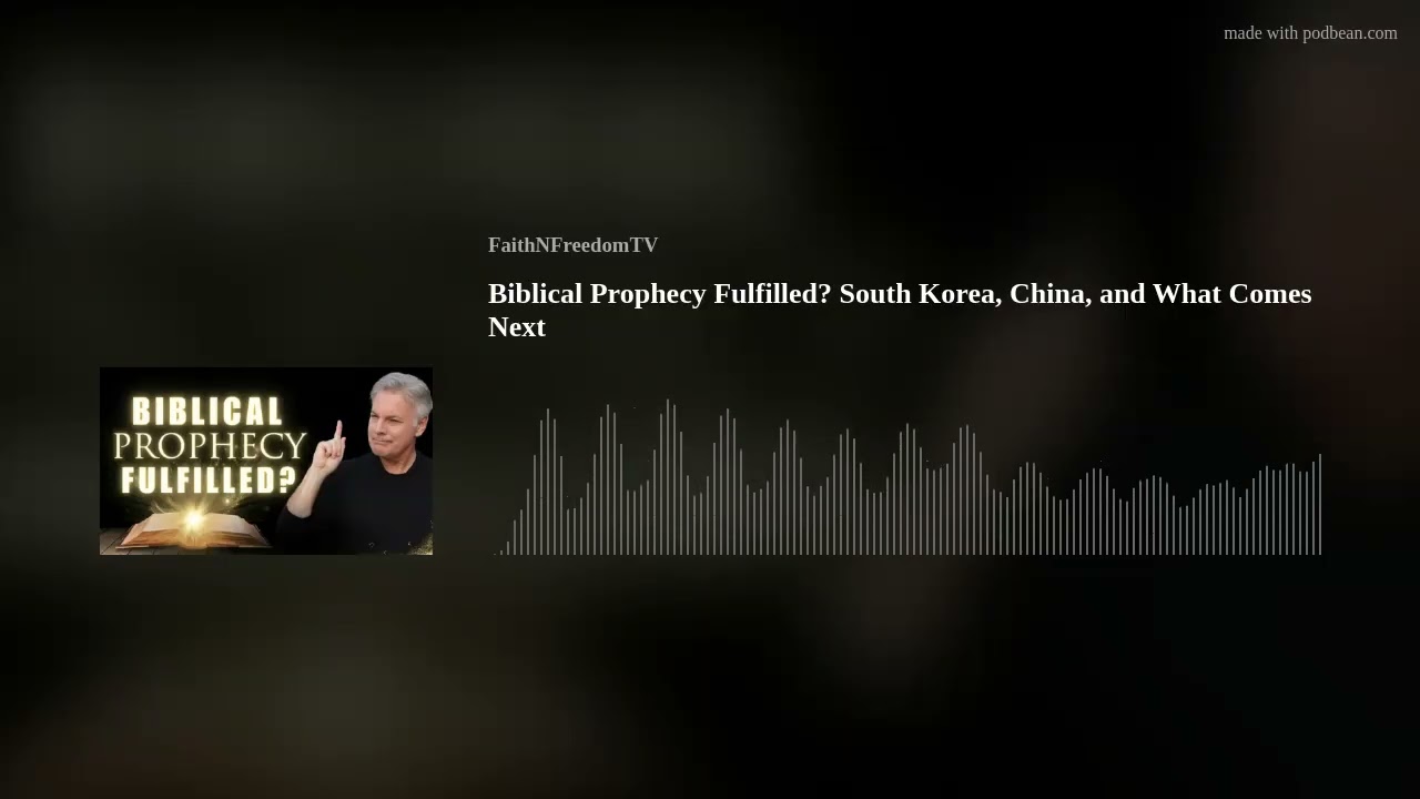 Biblical Prophecy Fulfilled? South Korea, China, and What Comes Next