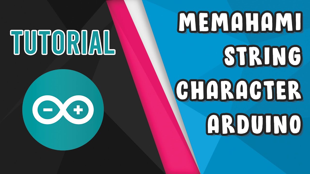 PASTI PAHAM !!! MEMAHAMI STRING DAN CHARACTER PADA ARDUINO