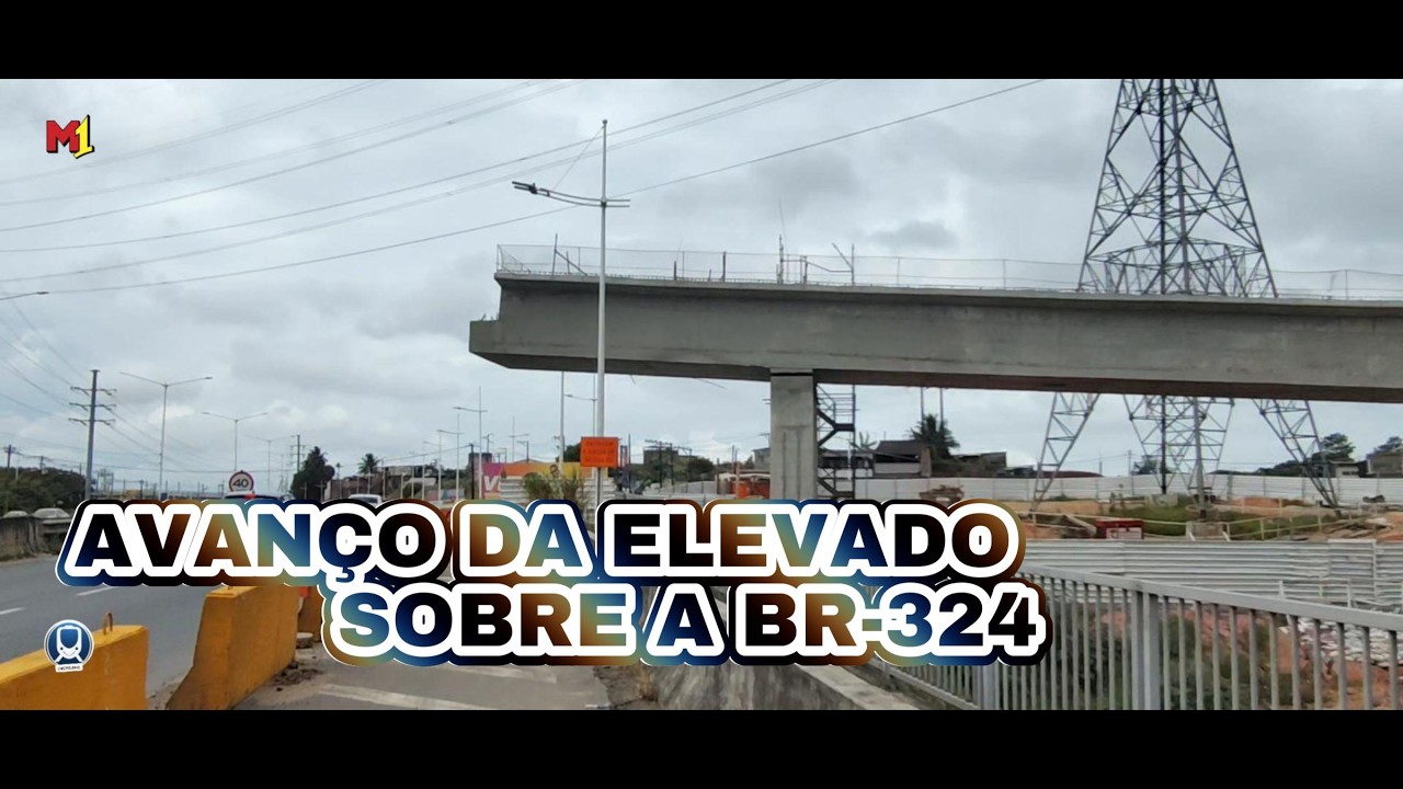 AVANÇO DO ELEVADO  DO VLT SOBRE A BR 324, veja