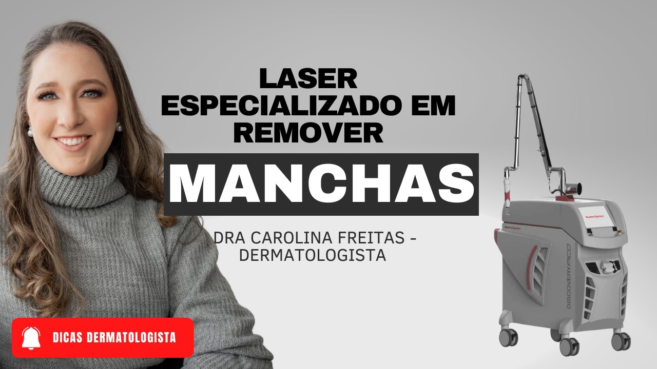 LASER DE PICOSEGUNDOS PARA REMOVER MANCHAS - DERMATO DRA CAROLINA FREITAS