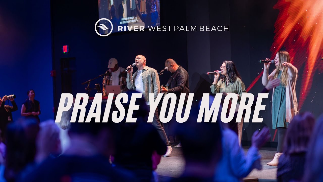 Praise You More | River Church WPB