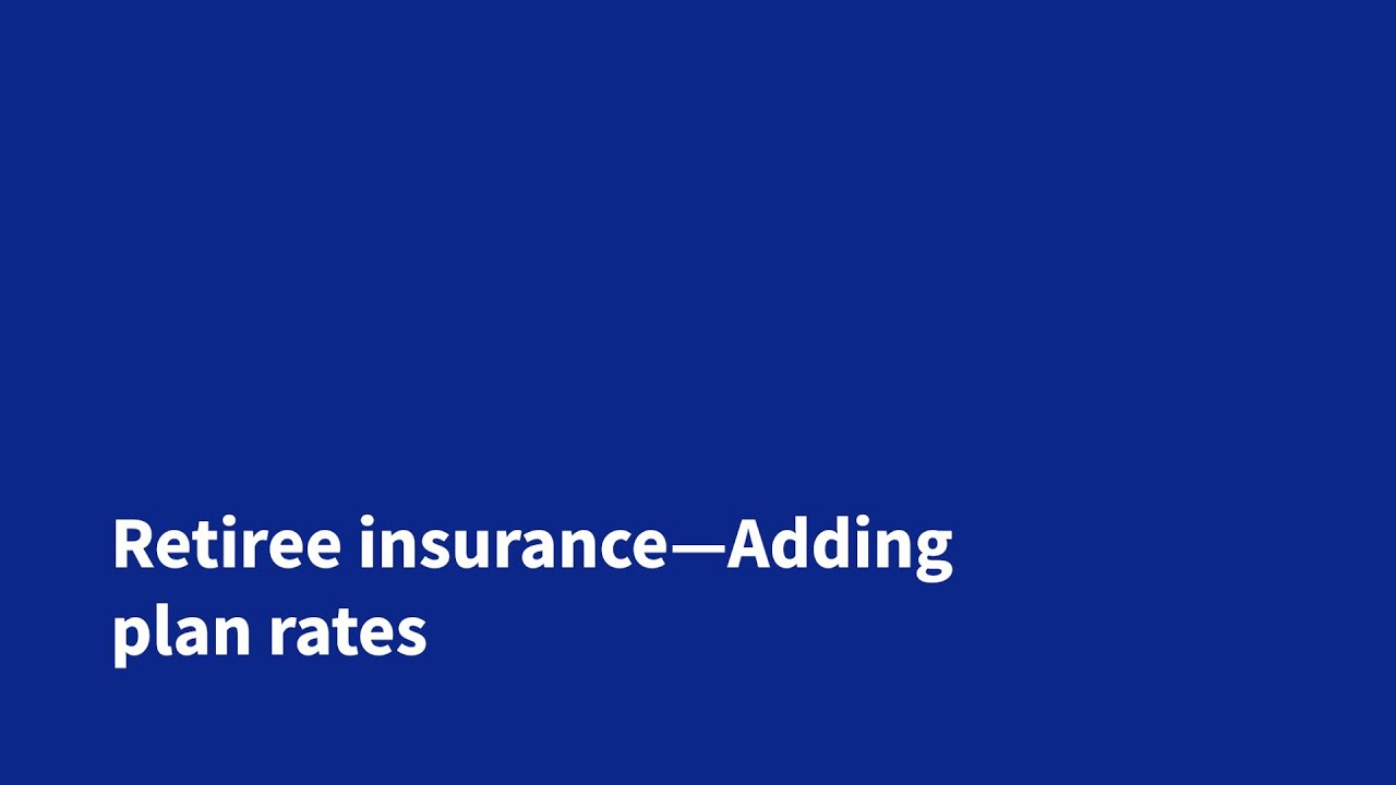 Retiree Insurance—Adding plan rates