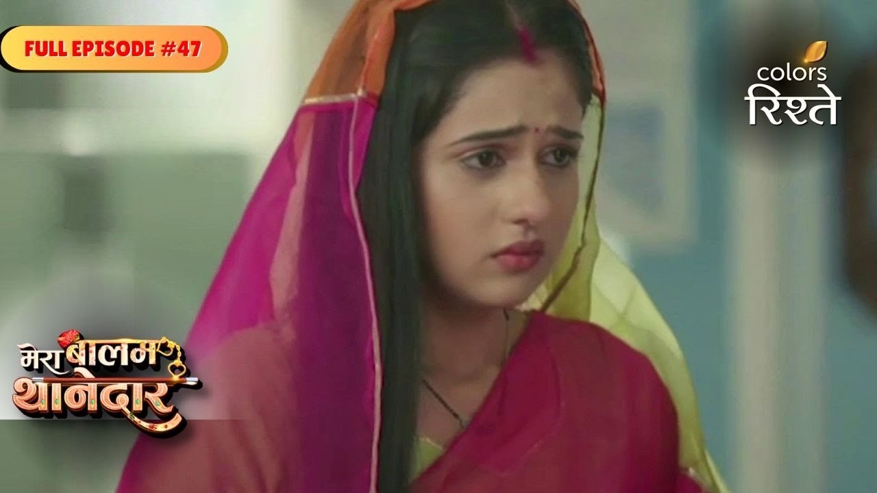 Mera Balam Thanedaar | Bulbul is at Crossroads | Full Ep - 47 | Colors Rishtey