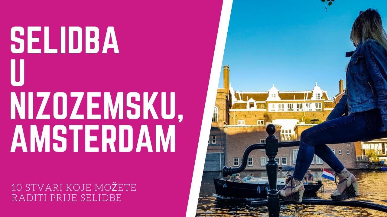 SELIDBA U NIZOZEMSKU AMSTERDAM  | 10 Stvari Koje Biste Mogli Raditi Prije Selidbe | HRVATI IZVAN RH