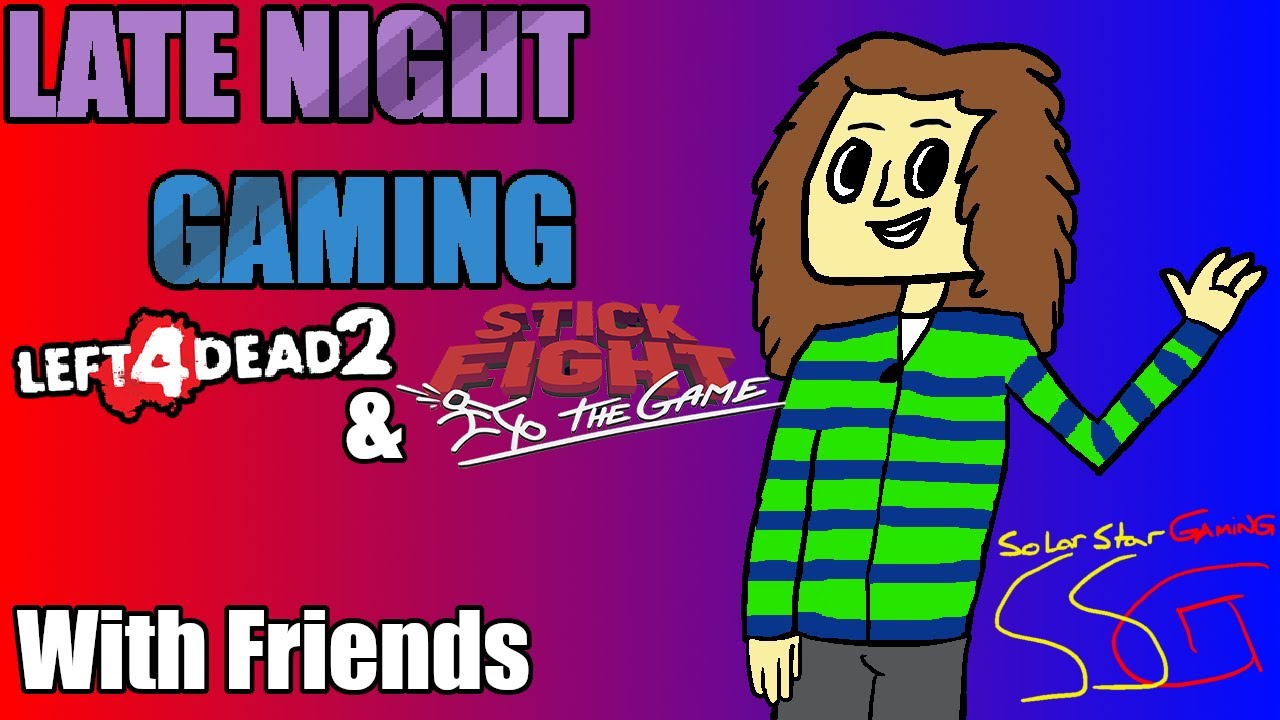 Left 4 Dead and Stick Fight | Late Night Gaming with friends | SolarStar Gaming