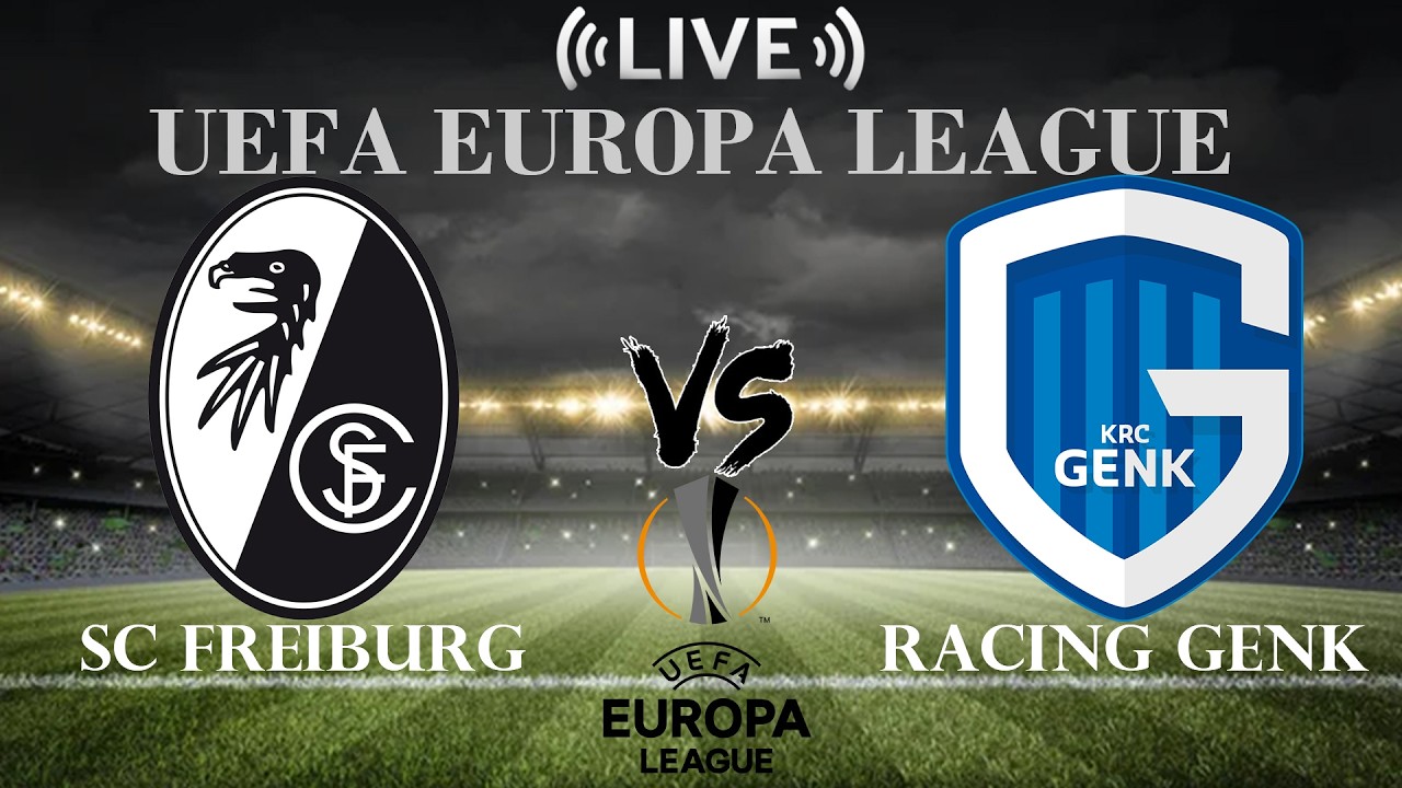 🔴SC Freiburg vs Racing Genk | UEFA Europa League | Live Score