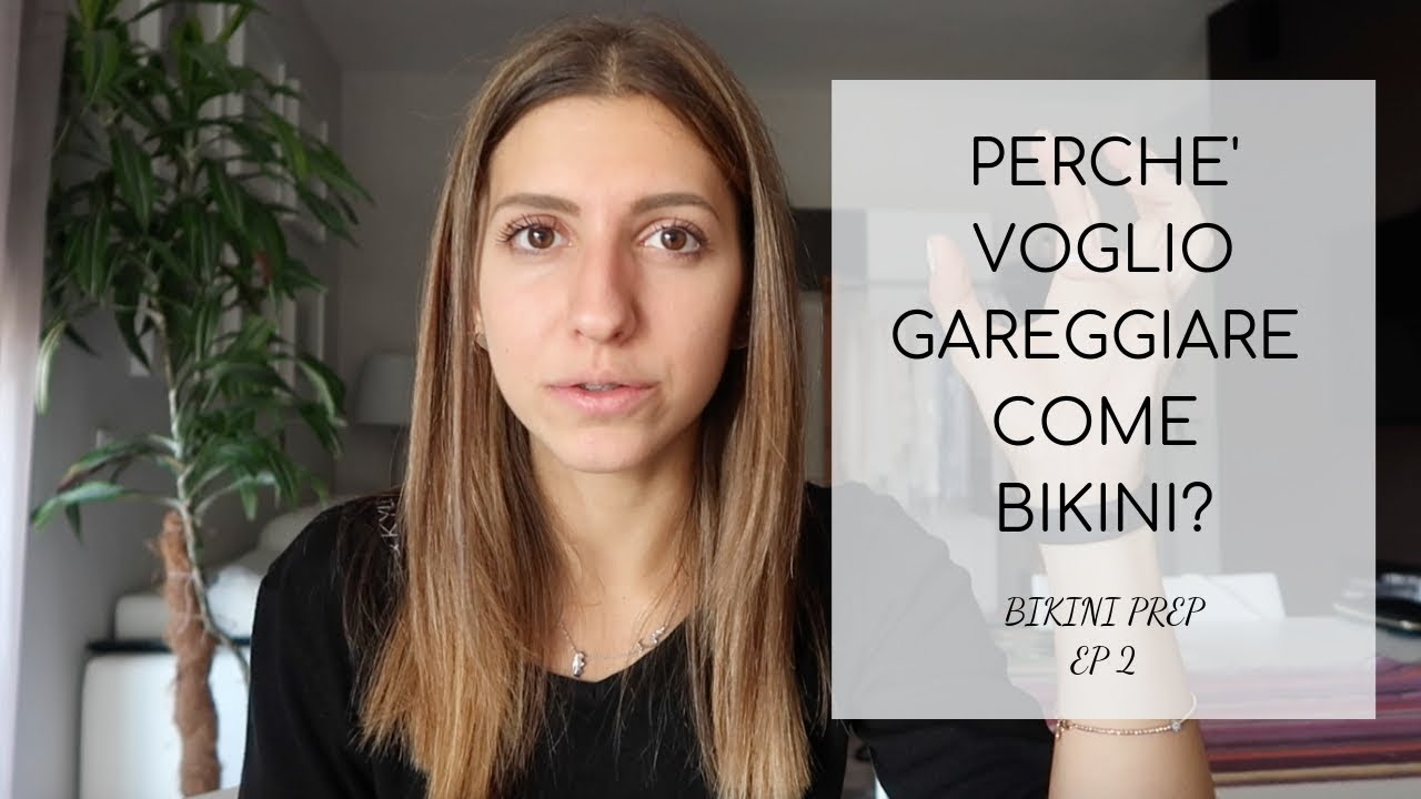 PERCH&Eacute; VOGLIO GAREGGIARE? | Bikini prep ep.2