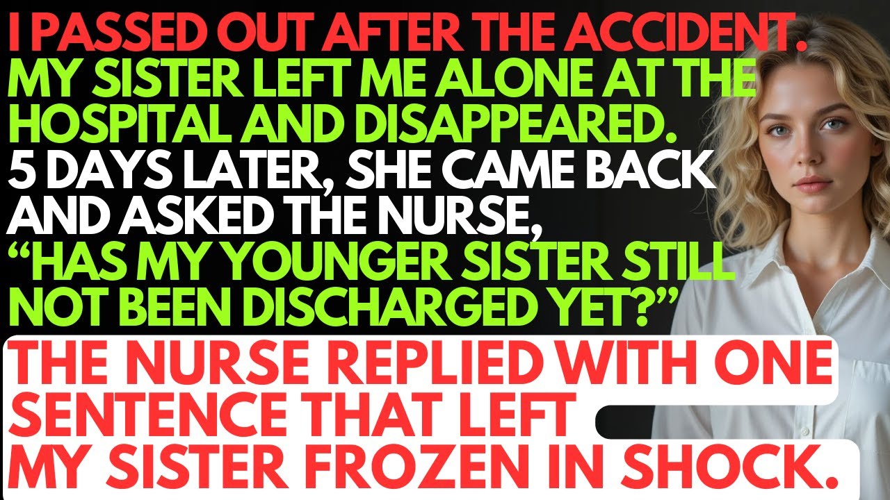 After The Accident, My Sister Abandoned Me Alone At The Hospital And Disappeared. 5 Days Later…