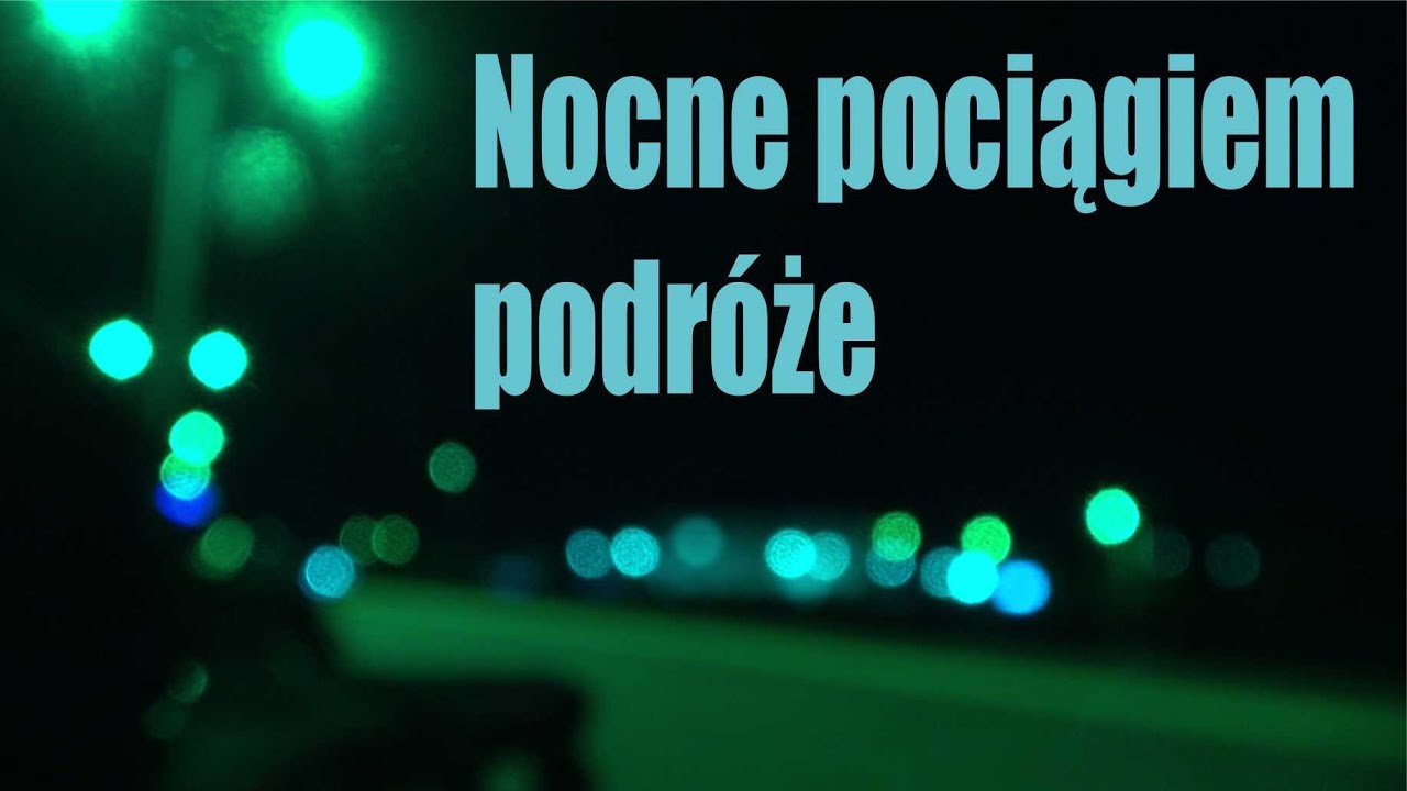 Parę słów o… ODC. 57 – NOCNE POCIĄGIEM PODRÓŻE #kolej