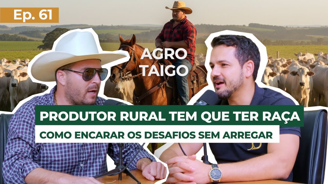 EP 61 - Produtor rural tem que ter ra&ccedil;a. Como encarar os desafios sem arregar - com AgroTaigo