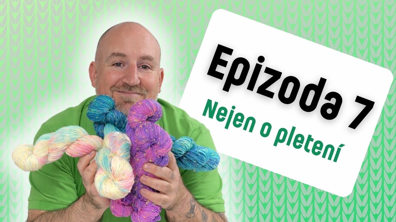 Pletací videopodcast #7 - Nejen o pletení.