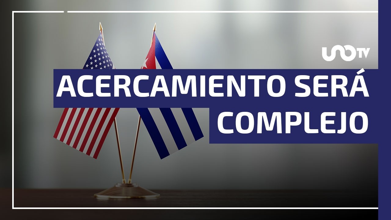 Cualquier acercamiento entre EE. UU. y Cuba  será complejo