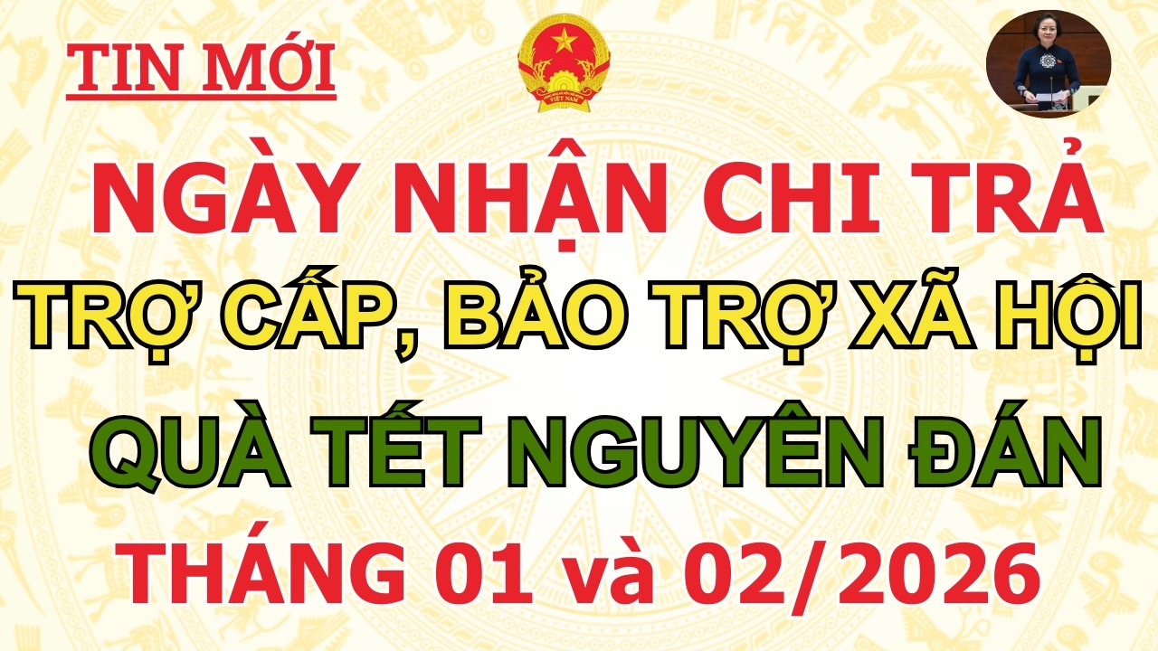 THỜI GIAN CHI TRẢ TRỢ CẤP, BẢO TRỢ XÃ HỘI VÀ QUÀ TẾT NGUYÊN ĐÁN CHO NGƯỜI CÓ CÔNG THÁNG 01, 02/2026