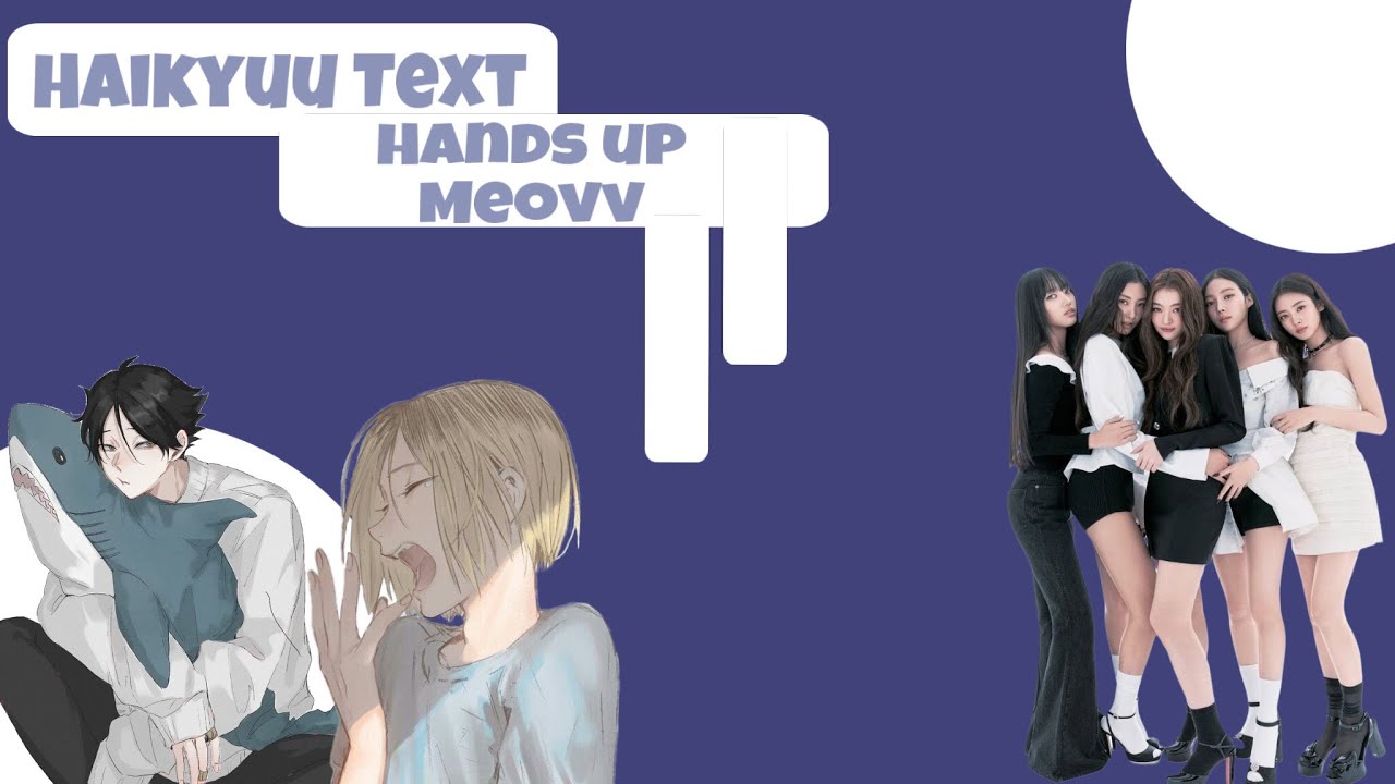 Hands Up | Meovv| Haikyuu Text |
