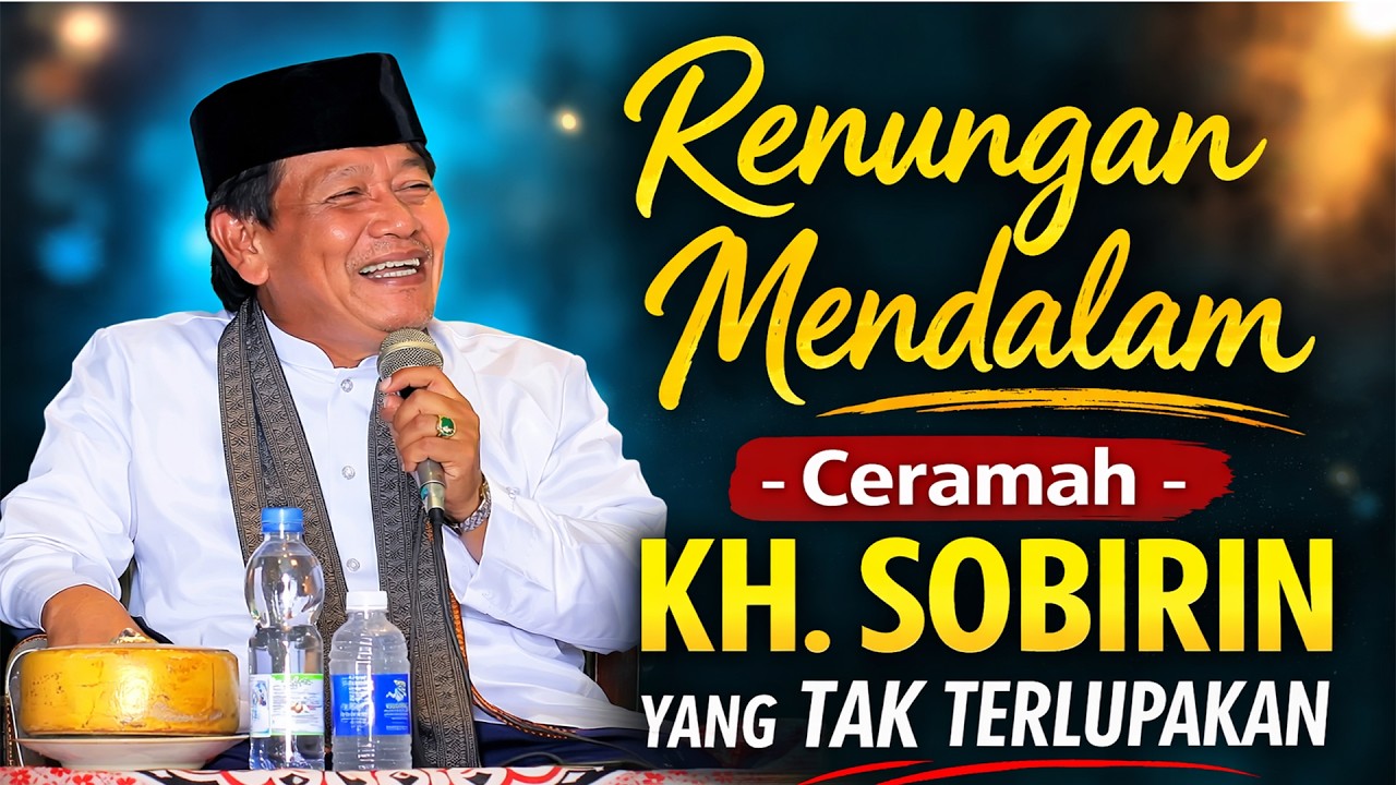 Renungan Mendalam - Ceramah KH. Sobirin yang Tak Terlupakan