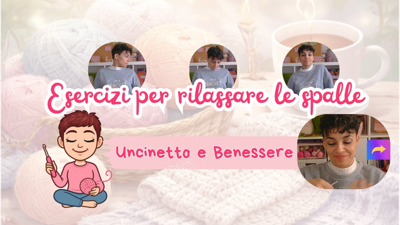 Esercizi per rilassare le spalle mentre lavori all'uncinetto | Giulia Pinky Time