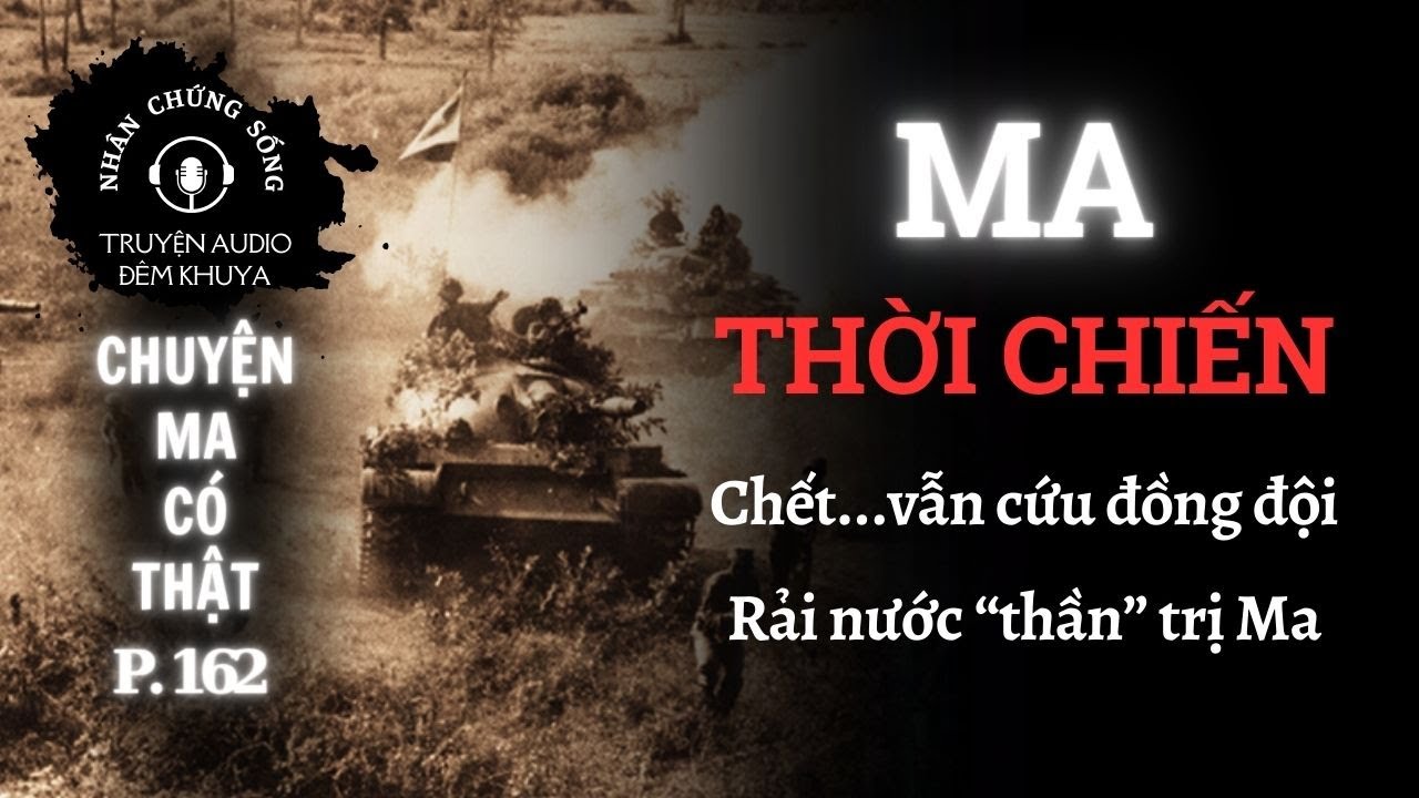 Nhân chứng sống #162: Chuyện tâm linh của người lính chiến trường K #chuyenma #chuyenkinhdi