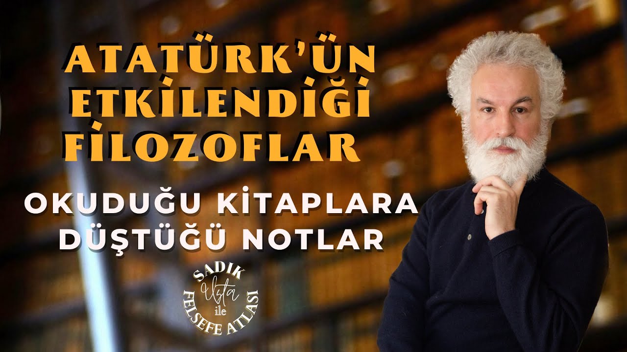 Atatürk’ün Etkilendiği Filozoflar-Okuduğu Kitaplara Düştüğü Notlar
