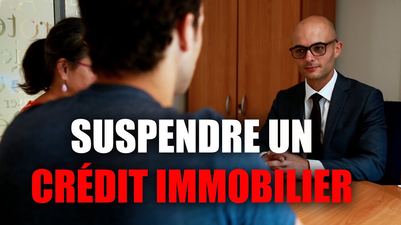 Comment suspendre un crédit immobilier (ancien banquier)