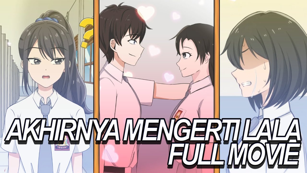 AKHIRNYA MENGERTI LALA FULL MOVIE - Drama Animasi Sekolah Kode Keras buat Cowok dari Cewek