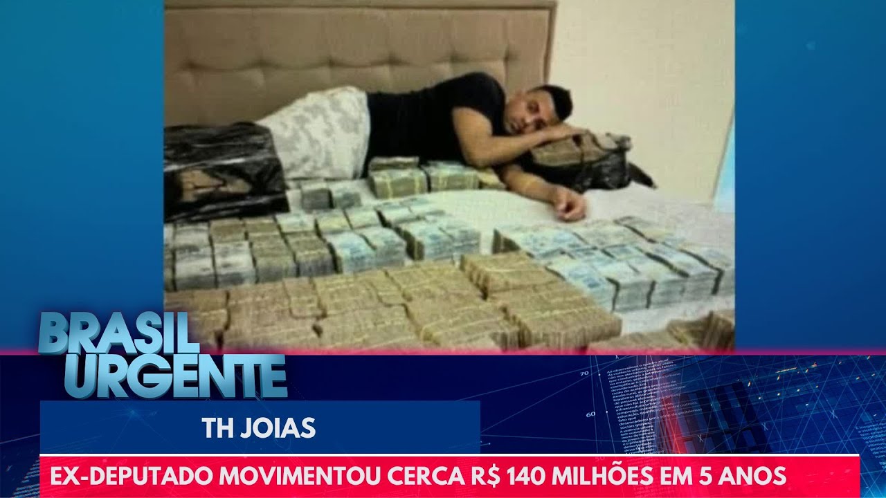 TH Joias: Ex-deputado movimentou cerca R$ 140 milhões em cinco anos | Brasil Urgente