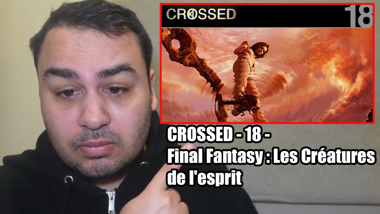 British Reaction To CROSSED - 18 - Final Fantasy : Les Créatures de l'esprit