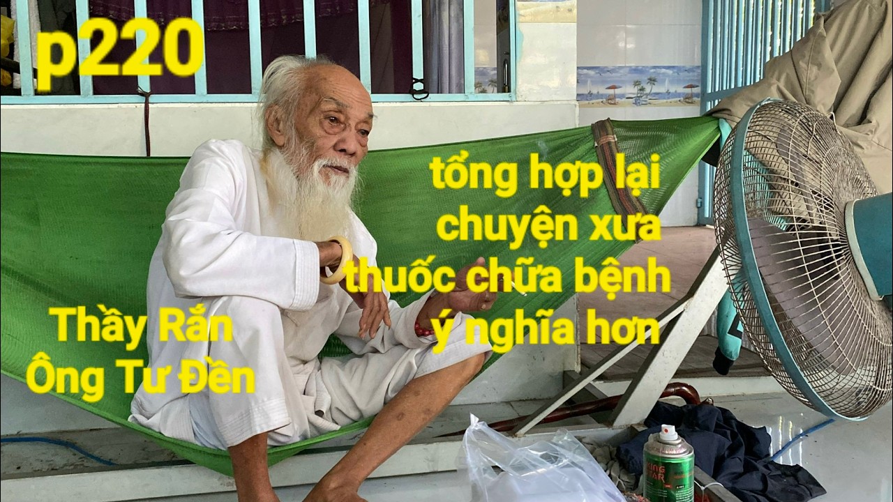 P220, Thầy Rắn( Ông Tư Đền)tổng hợp những câu chuyện được Ông Tư chia sẻ rất ý nghĩa