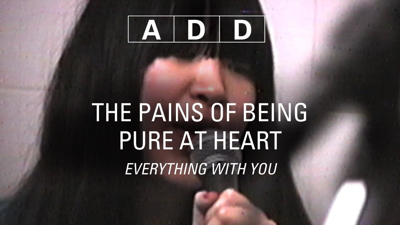 The Pains Of Being Pure At Heart - Everything with You - A-D-D