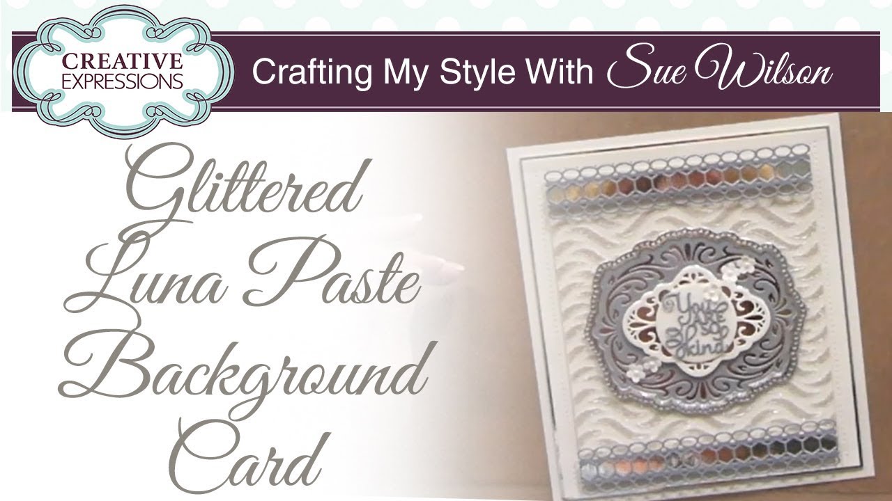 Glittered Luna Paste Background Card | Crafting My Style with Sue Wilson