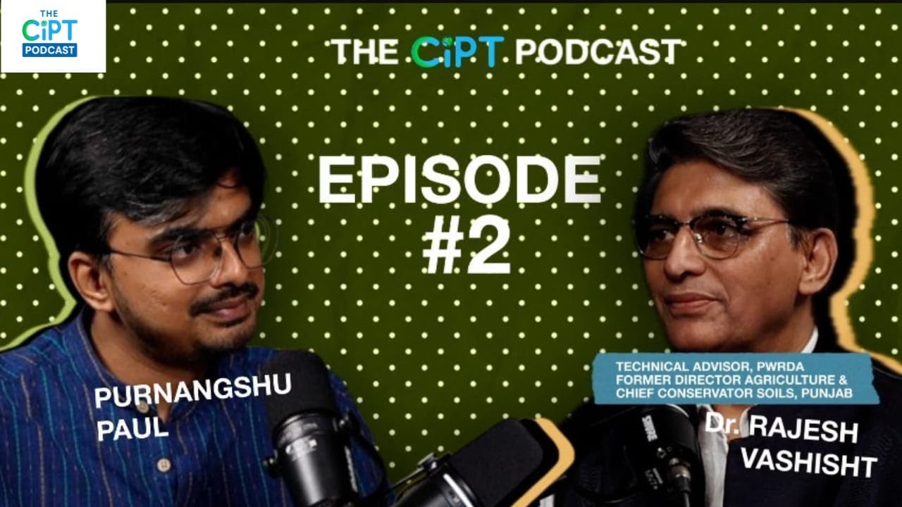 Punjab's Water Crisis: Is there hope? | Dr. Rajesh Vashisht (TA-PWRDA) | CIPT's Podcast Ep. 2