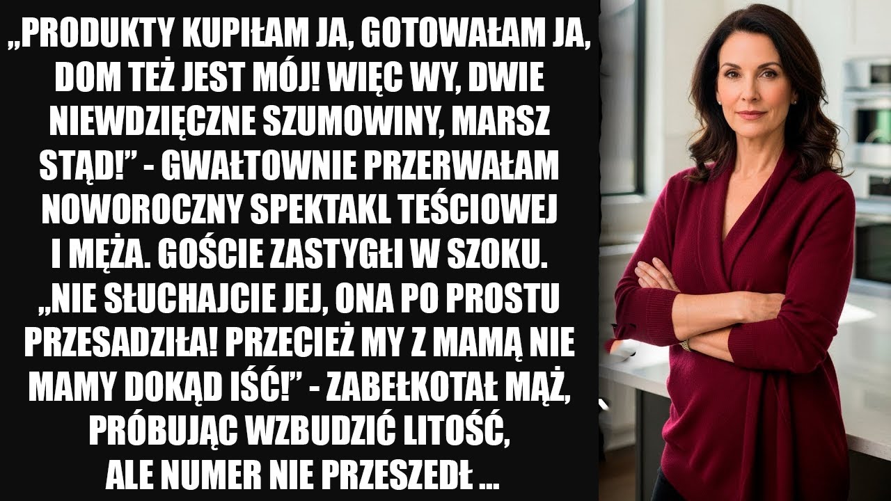 „Produkty kupiłam ja, dom też jest mój! Więc wy, niewdzięcznicy, won!” — przerwałam spektakl