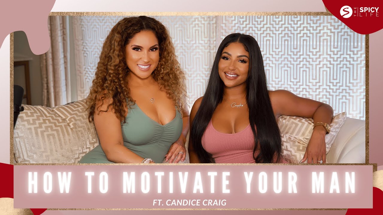 How To Motivate Your Man ft. Candice Craig | The Spicy Life