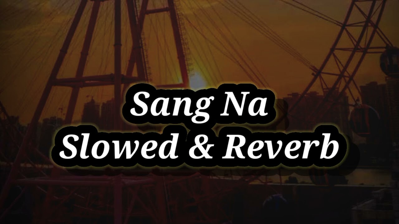 Sang_Na__Punjabi_Song__Slowest_World_Slowed_&_Reverb