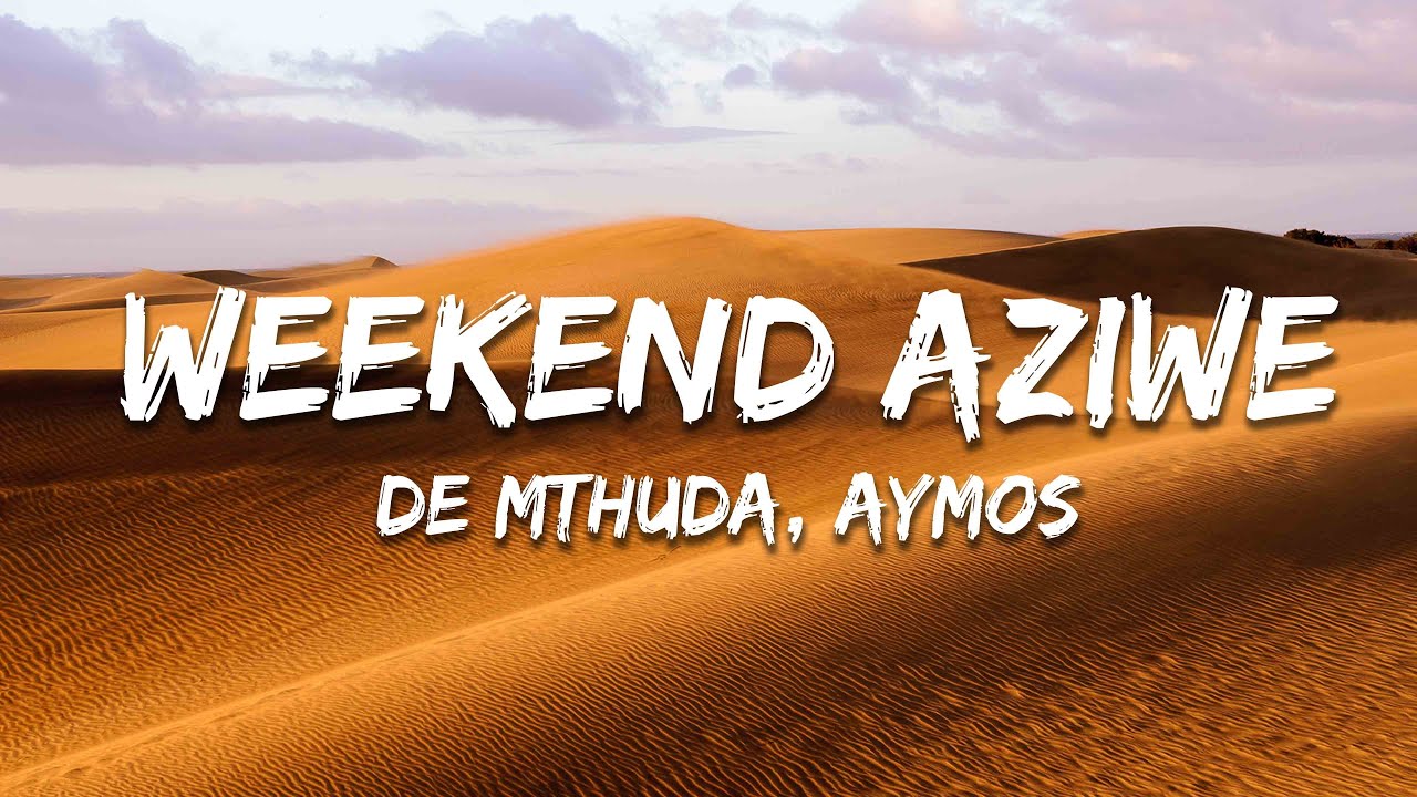 De Mthuda, Aymos - Weekend Aziwe (Lyrics)