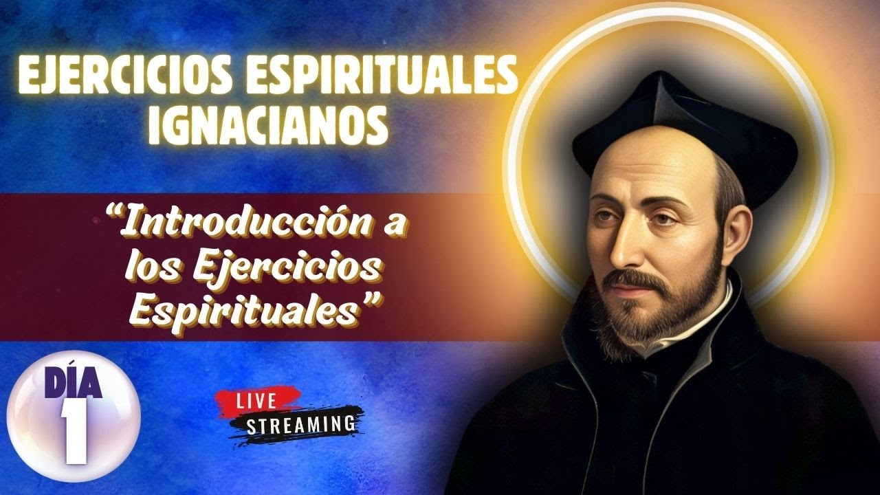 EJERCICIOS ESPIRITUALES IGNACIANOS 2026: DIA 1 - INTRODUCCION